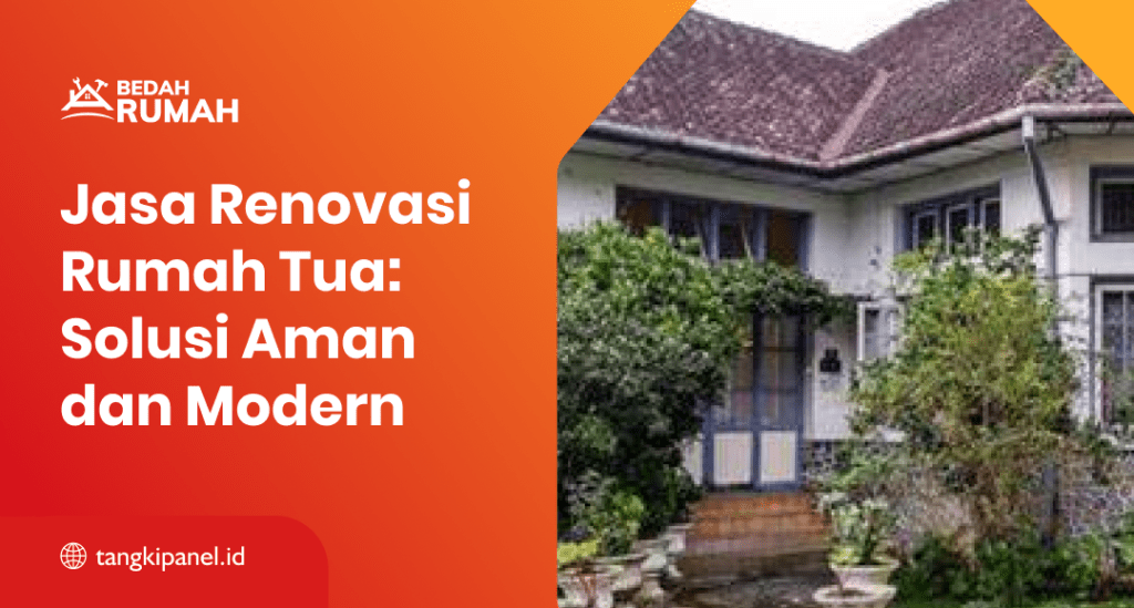 Jasa Renovasi Rumah Tua: Solusi Aman dan Modern