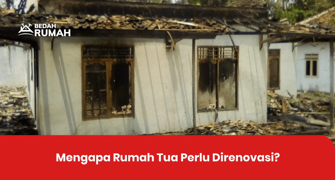 Mengapa Rumah Tua Perlu Direnovasi?