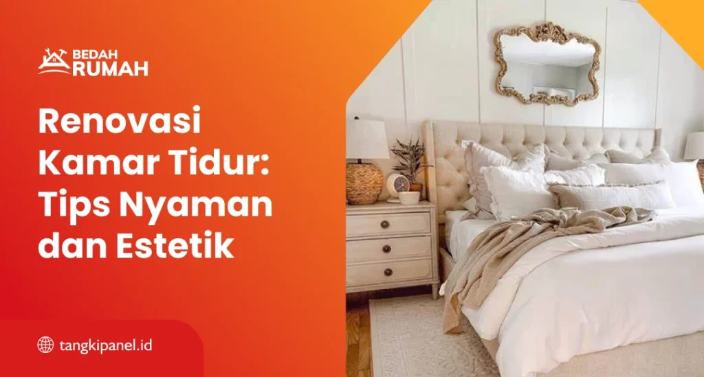 Renovasi Kamar Tidur: Tips Nyaman dan Estetik