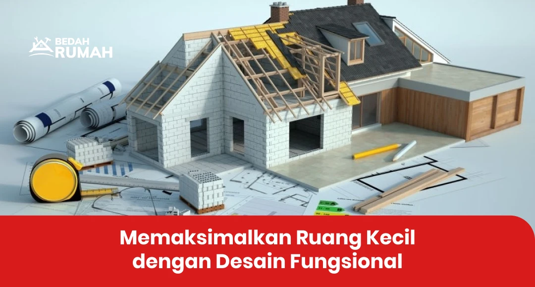 Memaksimalkan Ruang Kecil dengan Desain Fungsional