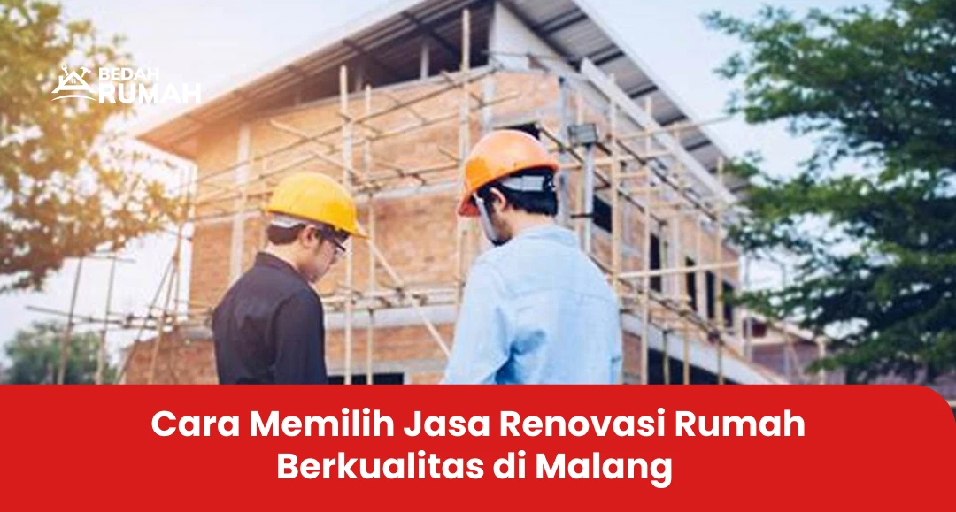 Cara Memilih Jasa Renovasi Rumah yang Berkualitas di Malang