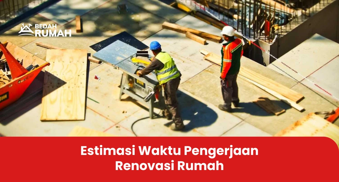 Estimasi Waktu Pengerjaan Renovasi Rumah