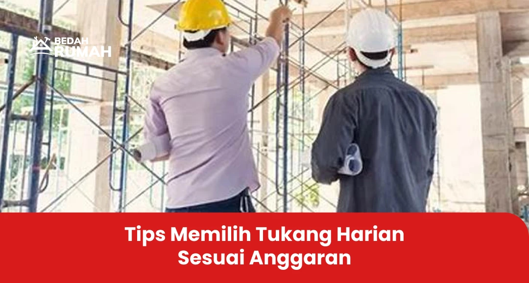 Tips Memilih Tukang Harian Sesuai Anggaran