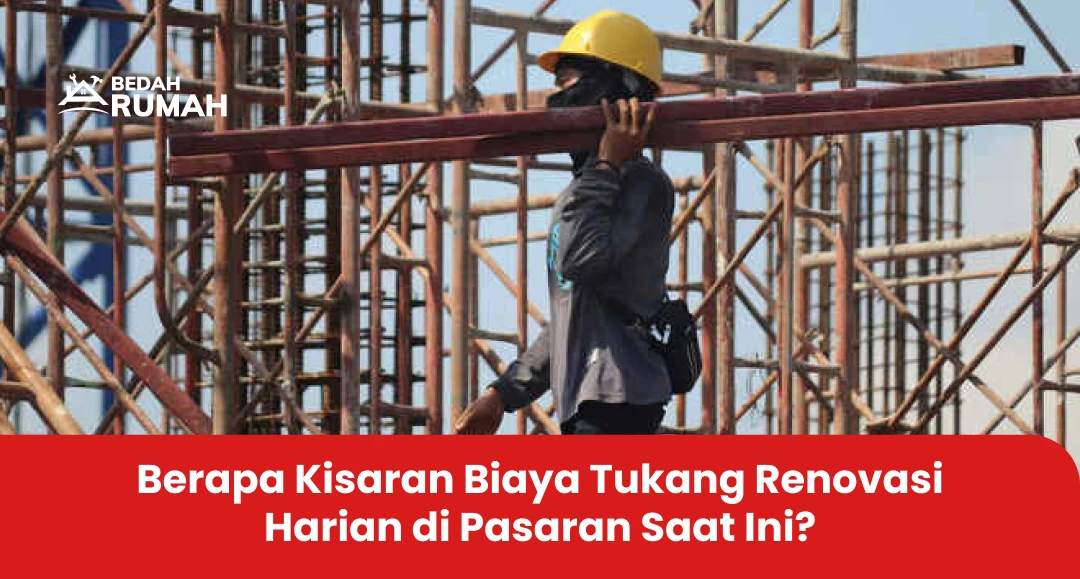 Berapa Kisaran Biaya Tukang Renovasi Harian di Pasaran Saat Ini? 
