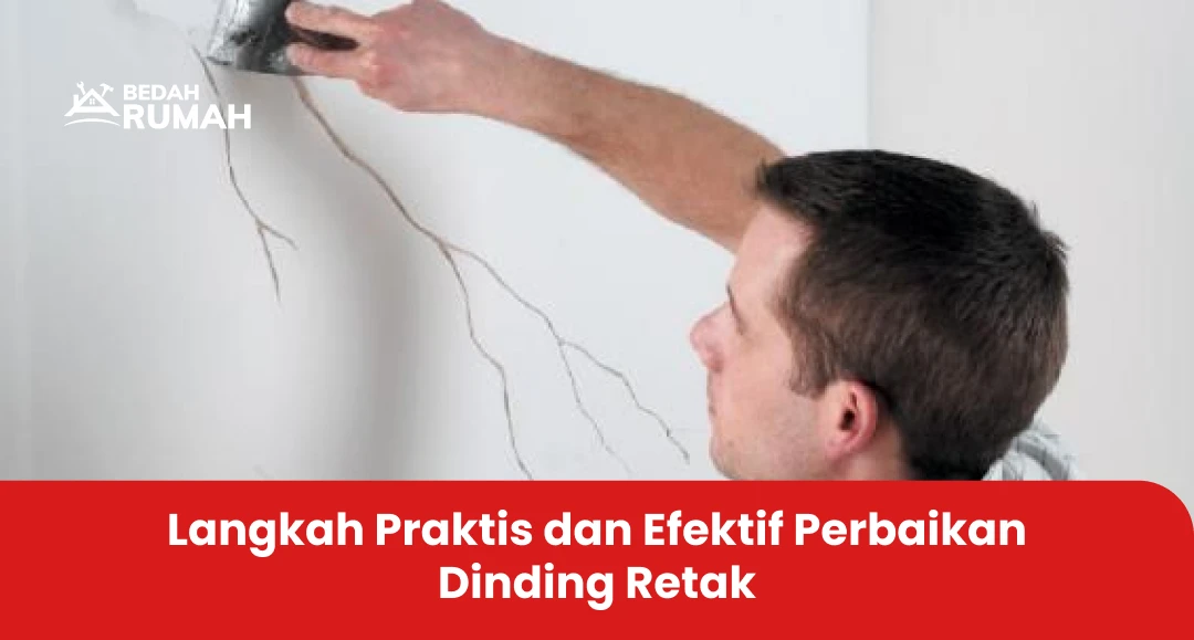 Langkah Praktis dan Efektif Perbaikan Dinding Retak