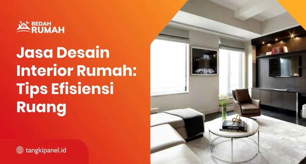 Jasa Desain Interior Rumah: Tips Efisiensi Ruang