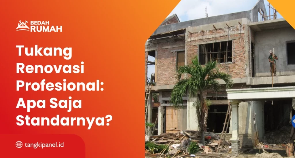 Tukang Renovasi Profesional: Apa Saja Standarnya?