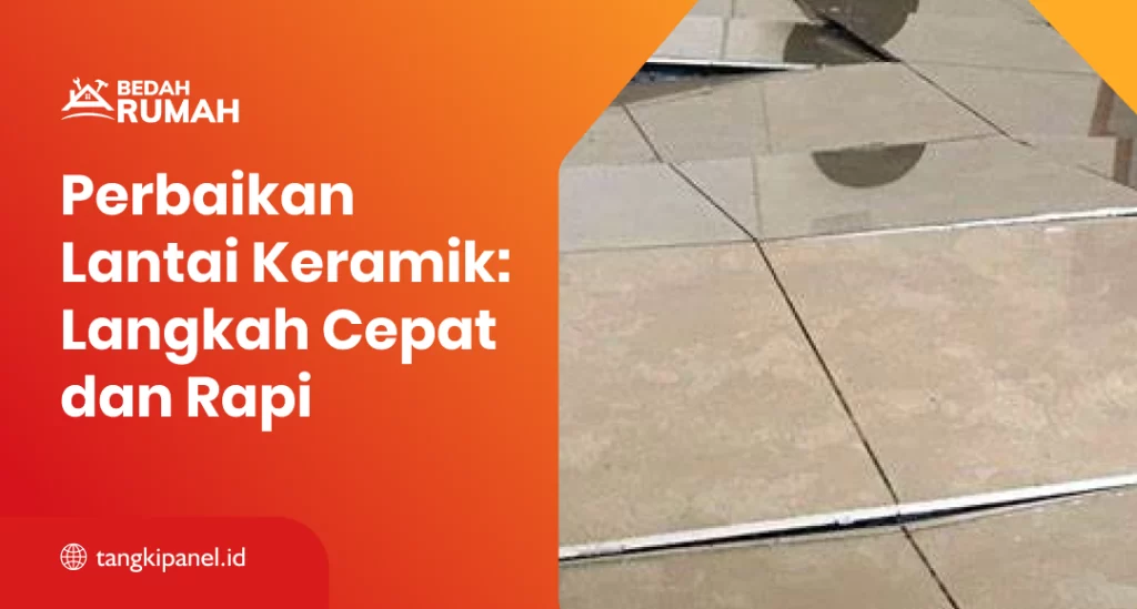 Perbaikan Lantai Keramik: Langkah Cepat dan Rapi