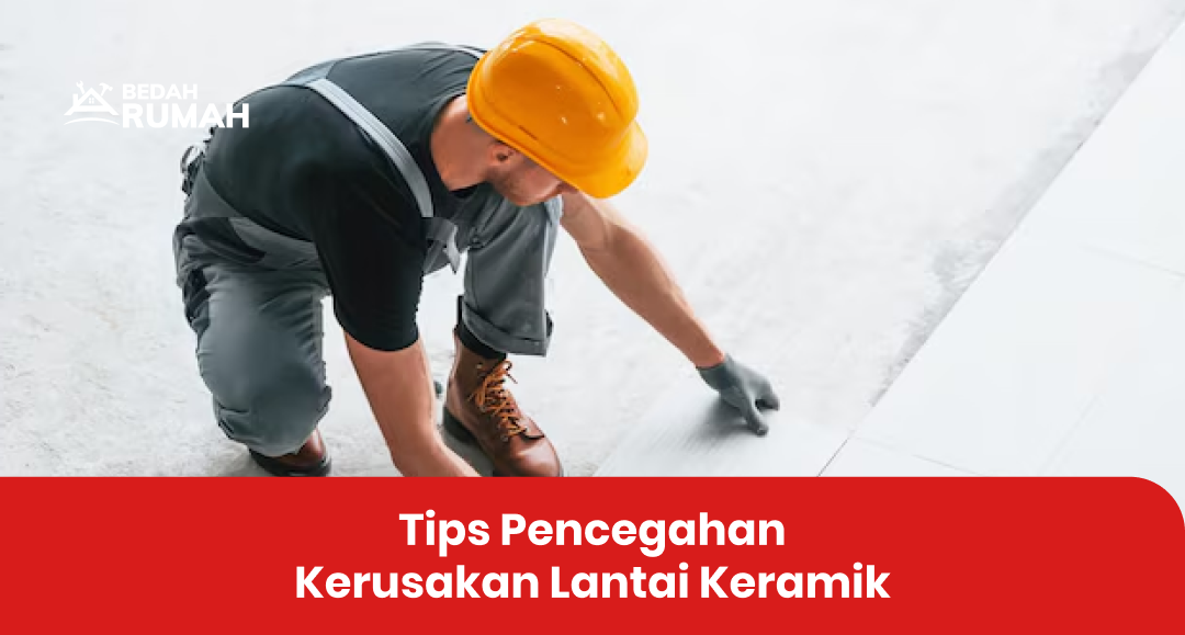 Tips Pencegahan Kerusakan Lantai Keramik