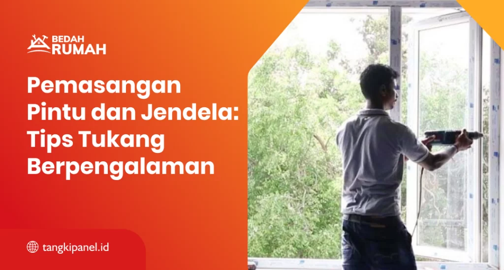 Pemasangan Pintu dan Jendela: Tips Tukang Berpengalaman