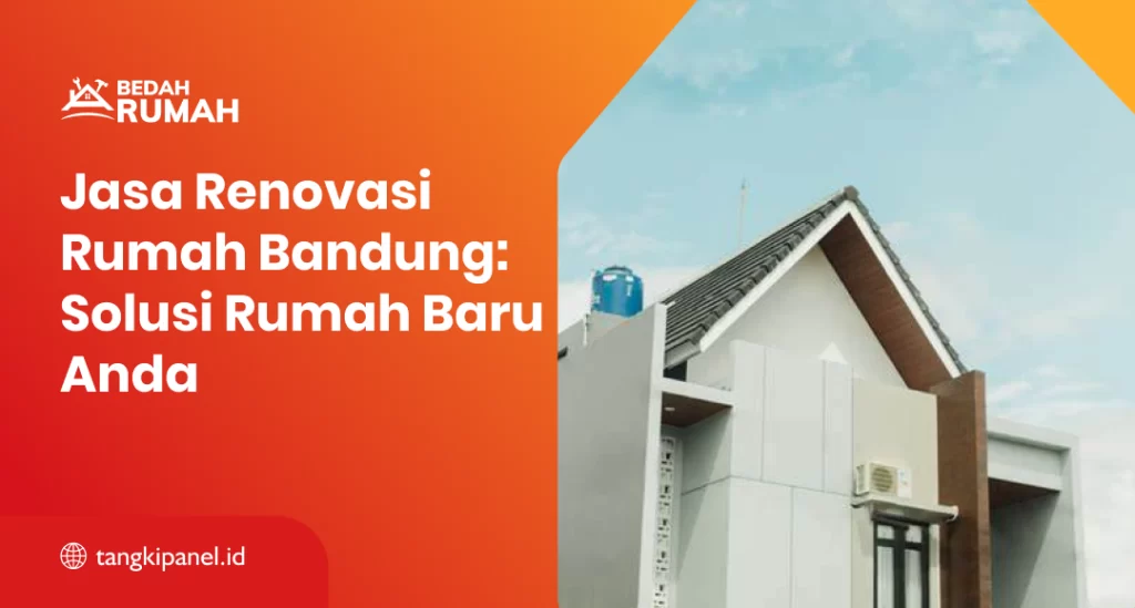 Jasa Renovasi Rumah Bandung: Solusi Rumah Baru Anda