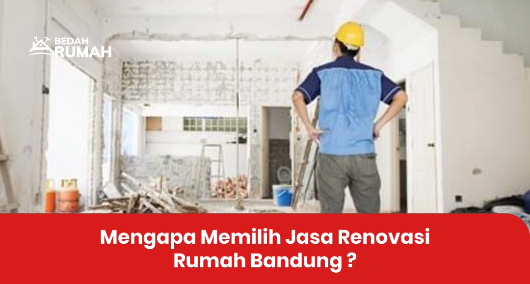 Mengapa Memilih Jasa Renovasi Rumah Bandung ?