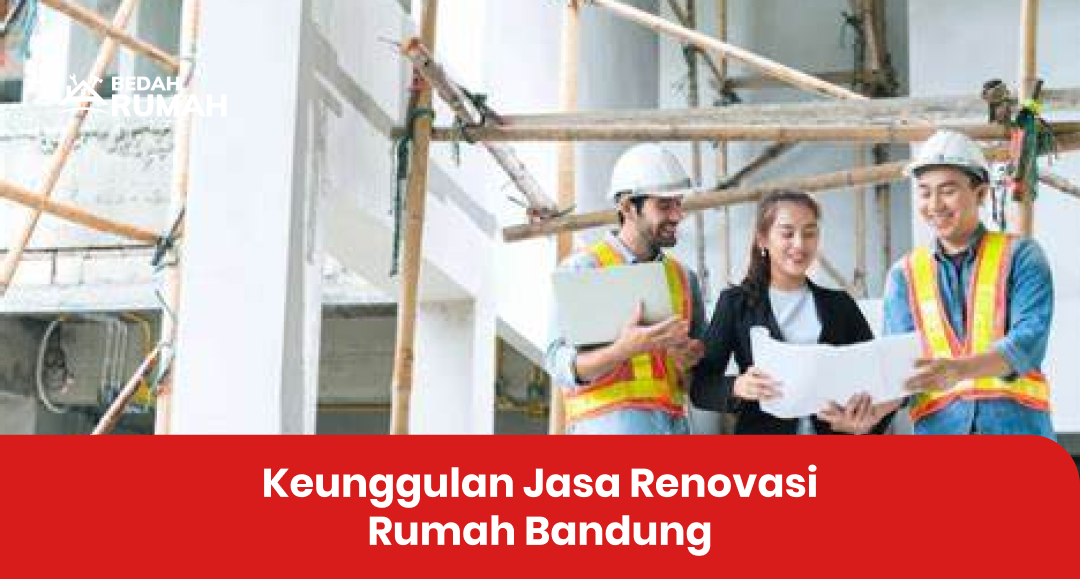 Keunggulan Jasa Renovasi Rumah Bandung