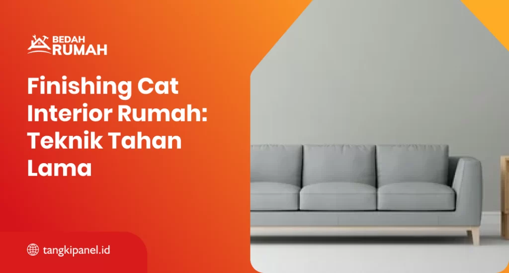 Finishing Cat Interior Rumah: Teknik Tahan Lama