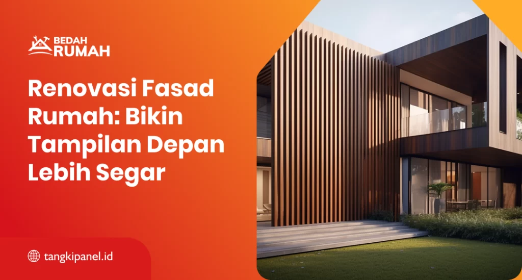 Renovasi Fasad Rumah: Bikin Tampilan Depan Lebih Segar