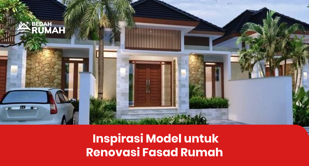 Inspirasi Model untuk Renovasi Fasad Rumah