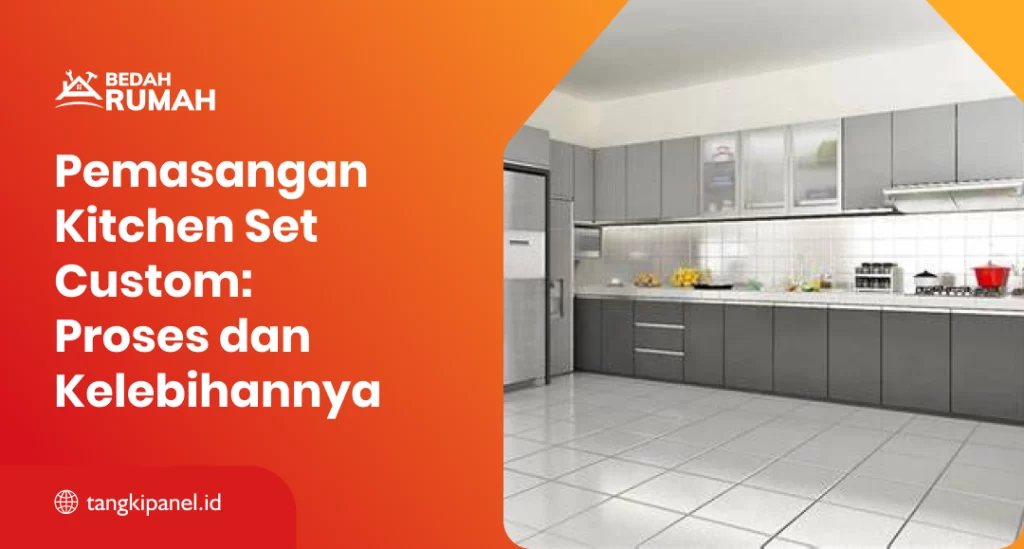Pemasangan Kitchen Set Custom: Proses dan Kelebihannya