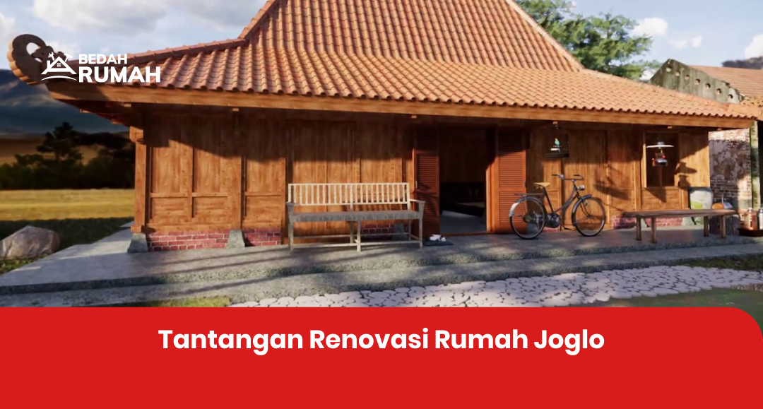 Tantangan Renovasi Rumah Joglo