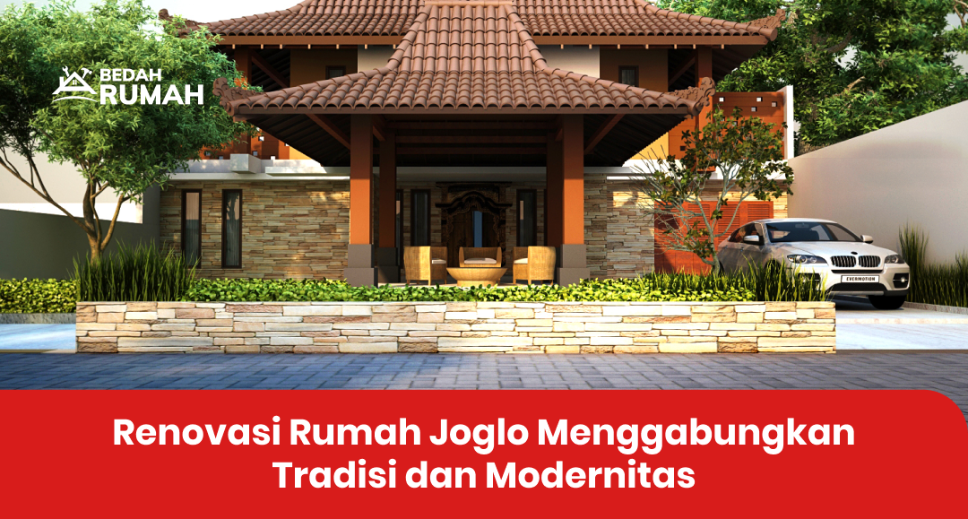 Renovasi Rumah Joglo Menggabungkan Tradisi dan Modernitas