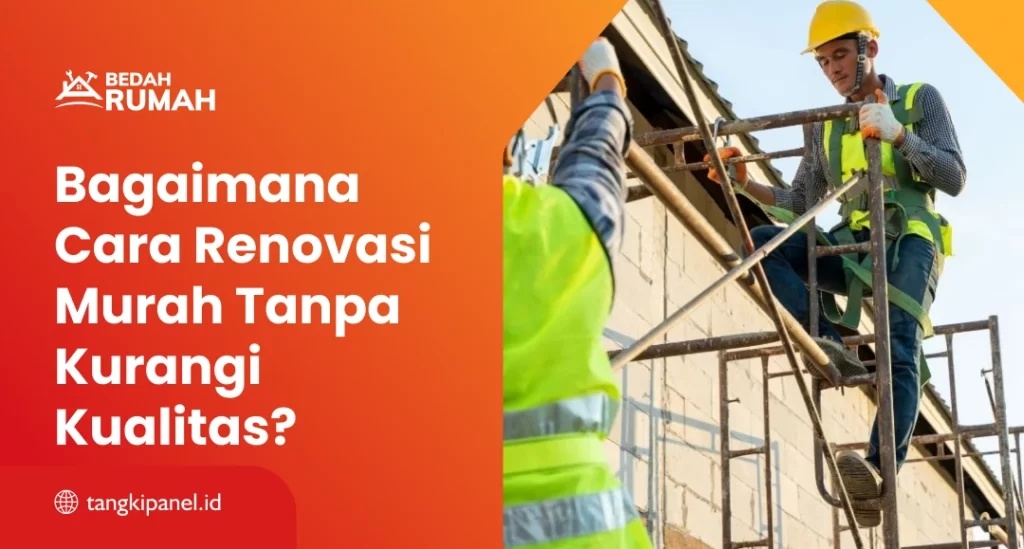 Bagaimana Cara Renovasi Murah Tanpa Kurangi Kualitas?