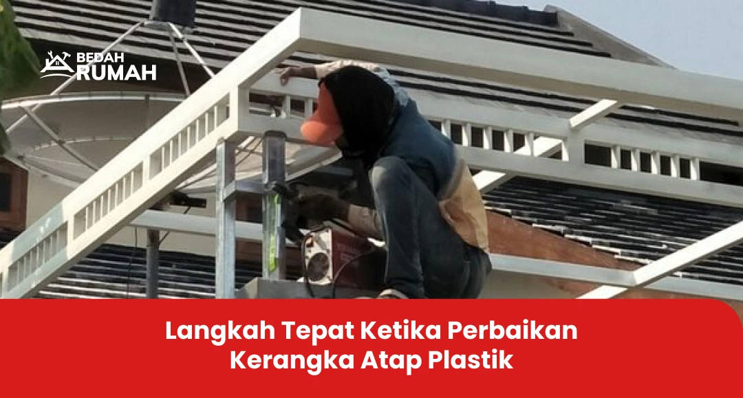Langkah Tepat Ketika Perbaikan Kerangka Atap Plastik