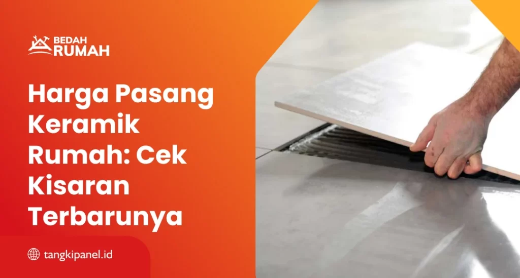 Harga Pasang Keramik Rumah: Cek Kisaran Terbarunya