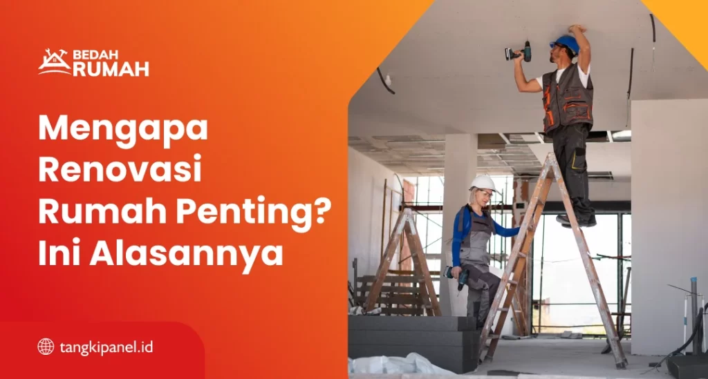 Mengapa Renovasi Rumah Penting? Ini Alasannya