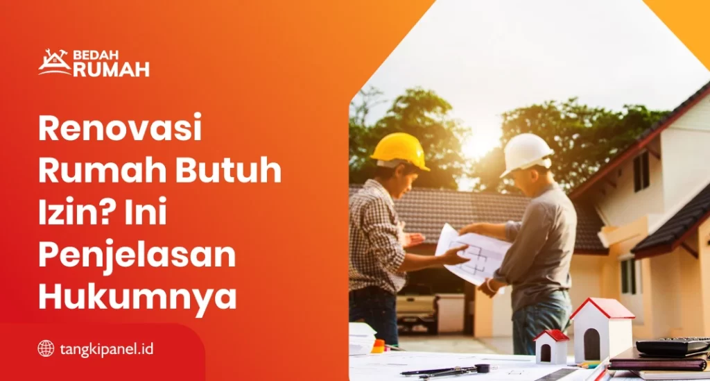 Renovasi Rumah Butuh Izin? Ini Penjelasan Hukumnya