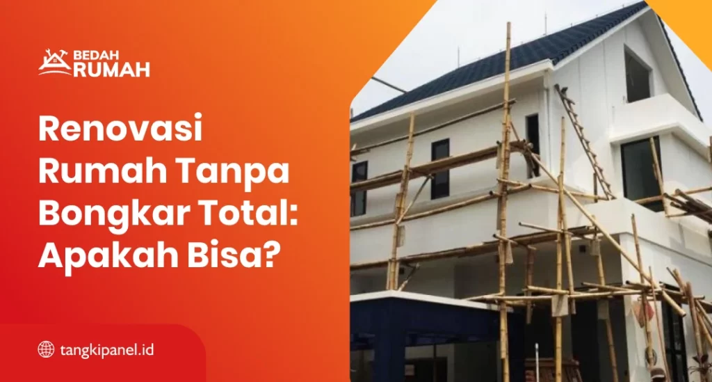 Renovasi Rumah Tanpa Bongkar Total: Apakah Bisa?