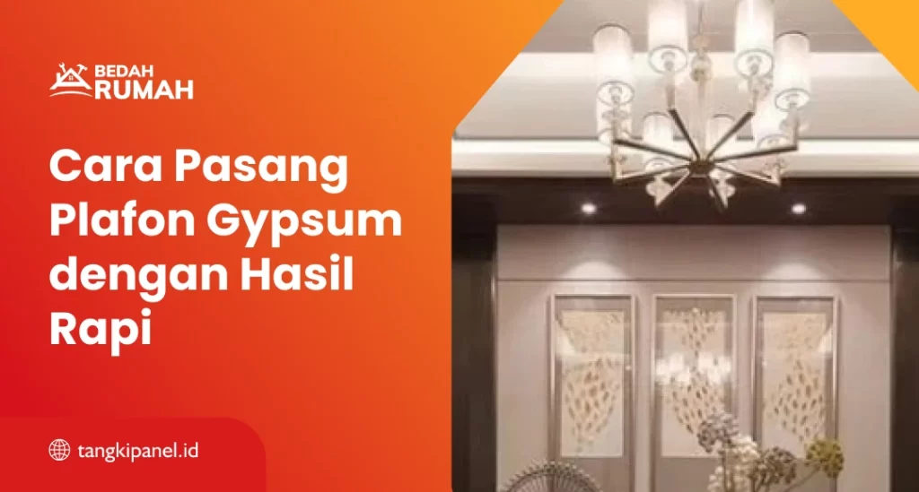 Cara Pasang Plafon Gypsum dengan Hasil Rapi