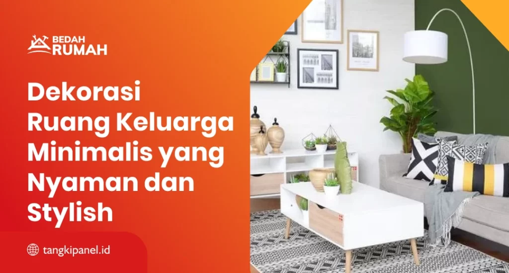 Dekorasi Ruang Keluarga Minimalis yang Nyaman dan Stylish