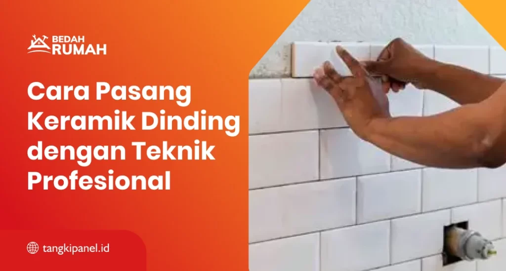 Cara Pasang Keramik Dinding Teknik Profesional