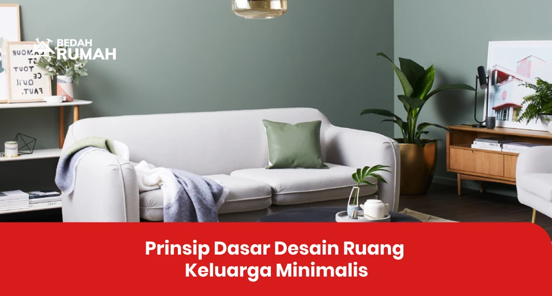 Prinsip Dasar Desain Ruang Keluarga Minimalis