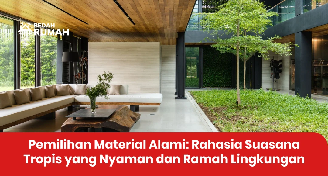 Pemilihan Material Alami: Rahasia Suasana Tropis yang Nyaman dan Ramah Lingkungan