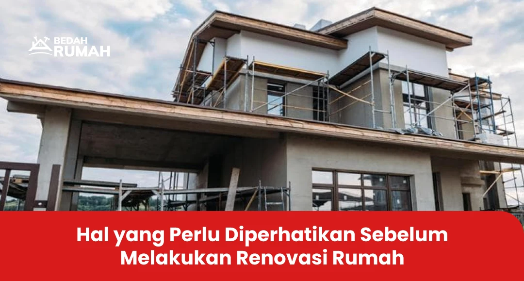 Hal yang Perlu Diperhatikan Sebelum Melakukan Renovasi Rumah