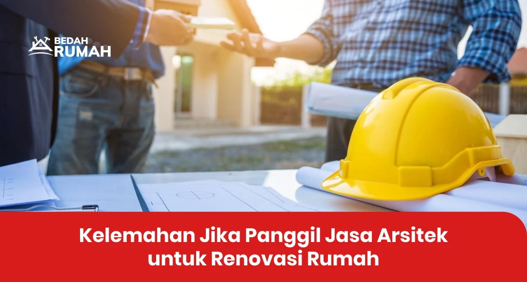 Kelemahan Jika Panggil Jasa Arsitek untuk Renovasi Rumah