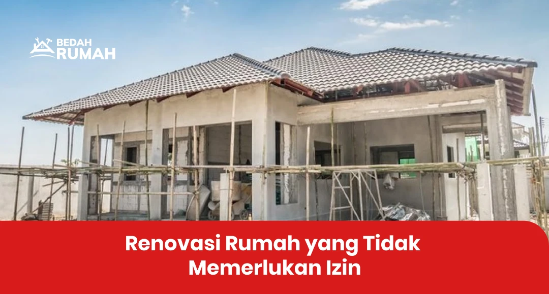 Renovasi Rumah yang Tidak Membutuhkan Izin