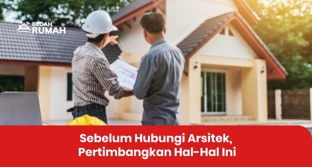 Sebelum Hubungi Arsitek, Pertimbangkan Hal-Hal Ini