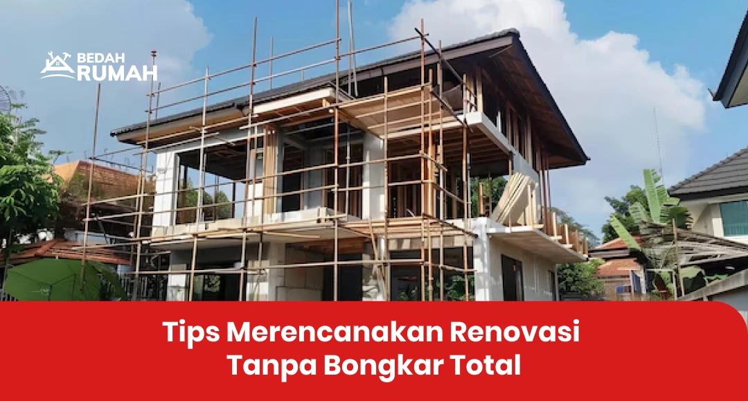 Tips Merencanakan Renovasi Tanpa Bongkar Total