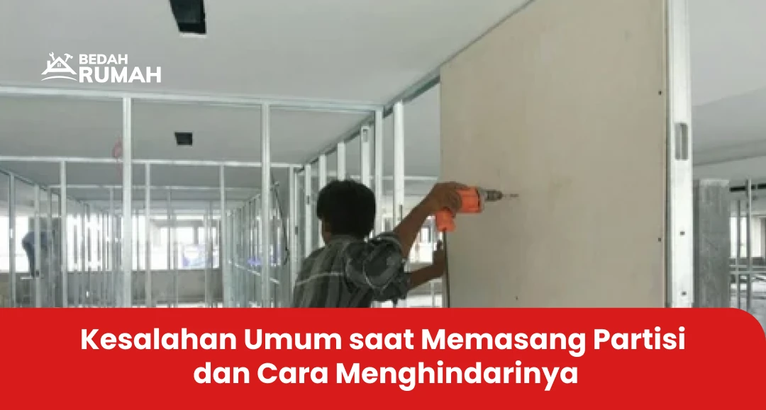 Kesalahan Umum saat Memasang Partisi dan Cara Menghindarinya