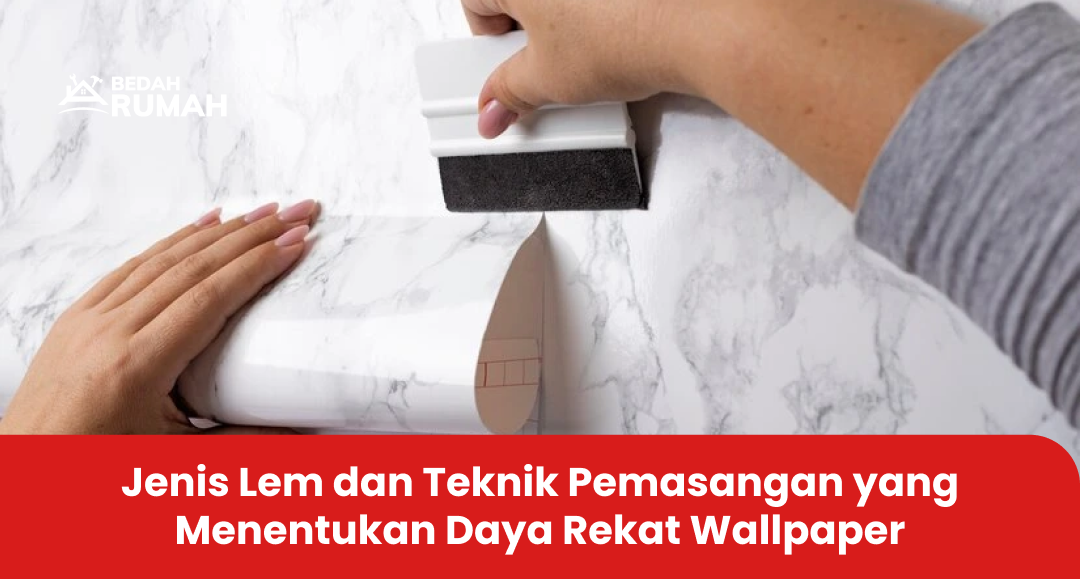 Jenis Lem dan Teknik Pemasangan yang Menentukan Daya Rekat Wallpaper
