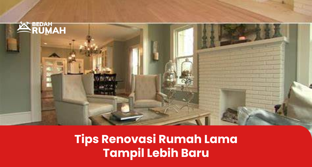 Tips Renovasi Rumah Lama Tampil Lebih Baru