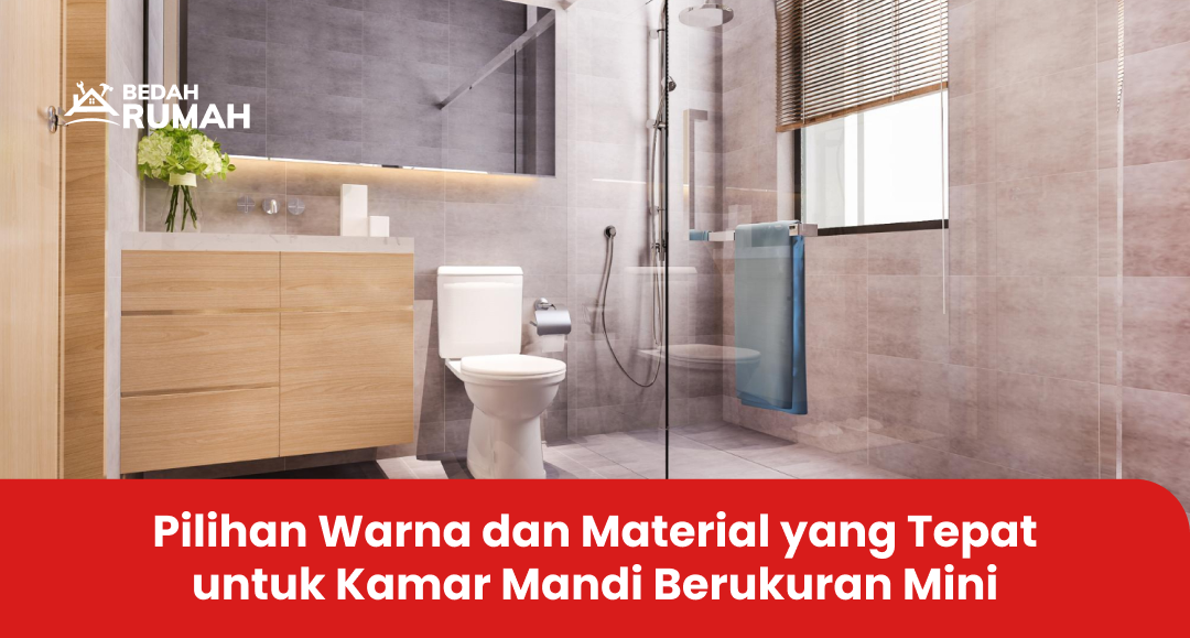 Pilihan Warna dan Material yang Tepat untuk Kamar Mandi Berukuran Mini