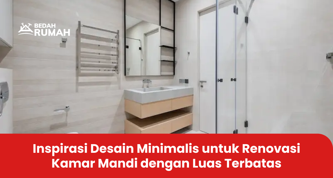 Inspirasi Desain Minimalis untuk Renovasi Kamar Mandi dengan Luas Terbatas