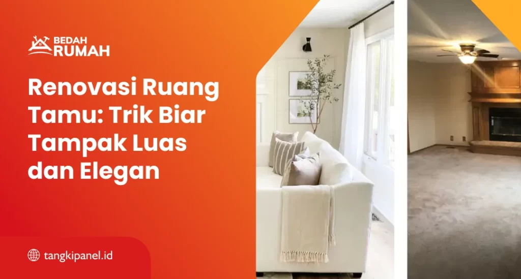 Renovasi Ruang Tamu: Trik Biar Tampak Luas dan Elegan