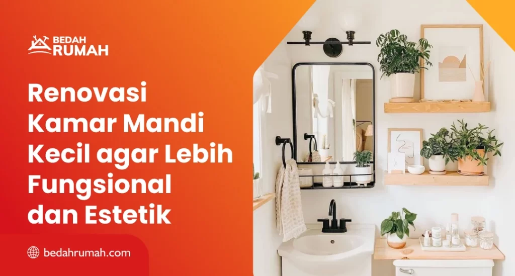 Renovasi Kamar Mandi Kecil agar Lebih Fungsional dan Estetik