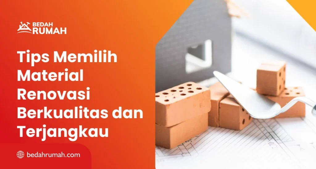 Tips Memilih Material Renovasi Berkualitas dan Terjangkau