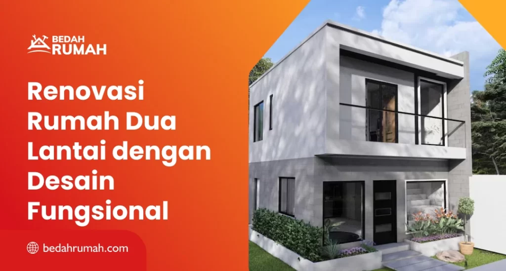 Renovasi Rumah Dua Lantai dengan Desain Fungsional
