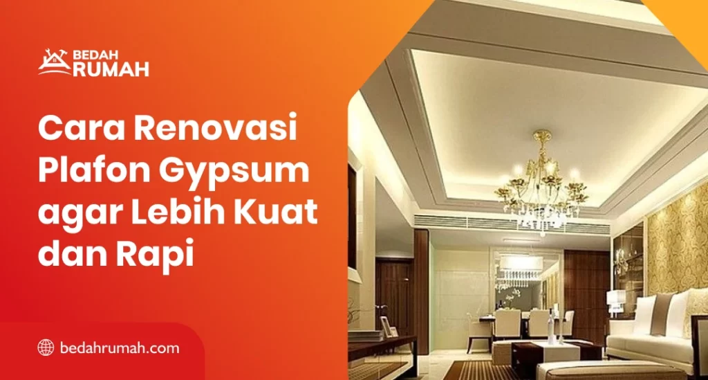 Cara Renovasi Plafon Gypsum agar Lebih Kuat dan Rapi