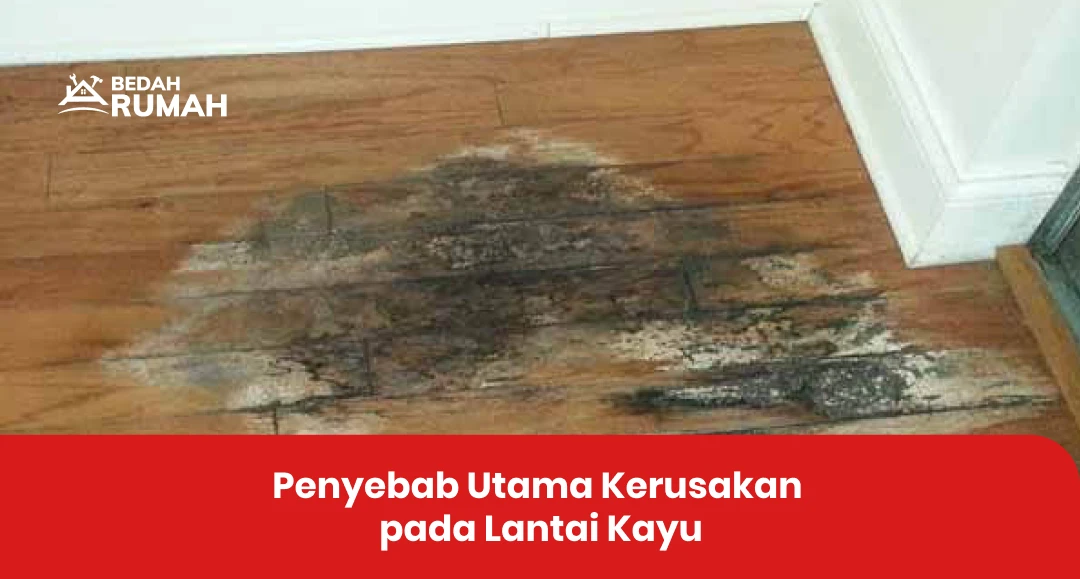 Penyebab Utama Kerusakan pada Lantai Kayu